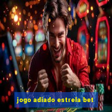 jogo adiado estrela bet